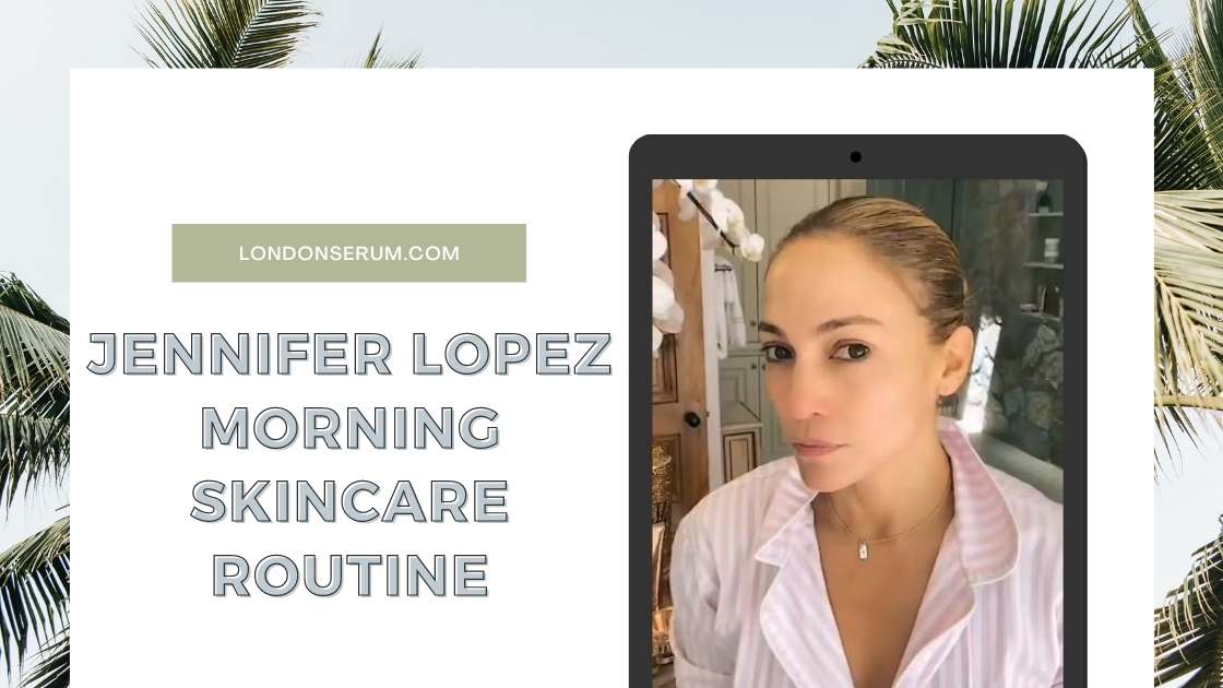Jennifer Lopez Morning Skincare Routine