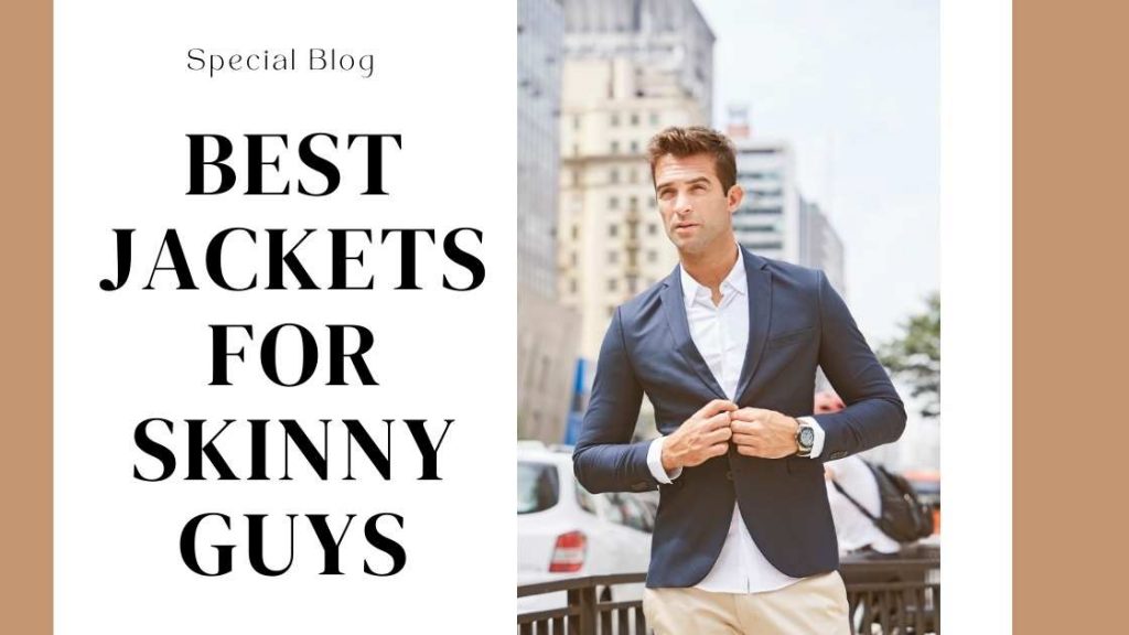 Best Jackets for Skinny Guys